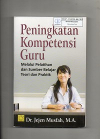 Image of Peningkatan Kompetensi Guru : Melalui Pelatihan dan Sumber Belajar Teori dan Praktik